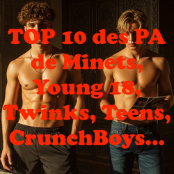 TOP 10 des PA de Minets, Young 18, Twinks, Teens, CrunchBoys